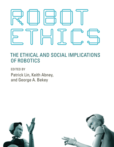 Robot ethics: the ethical and social implications of robotics
