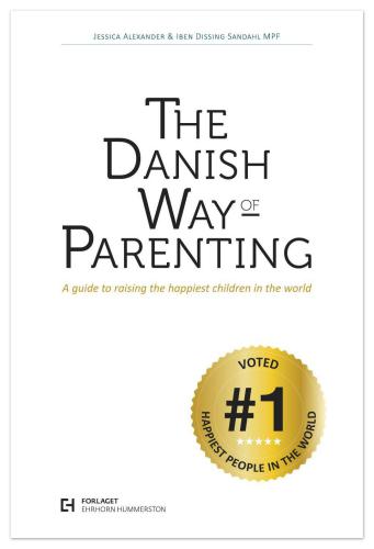 The Danish Way of Parenting What the Happiest People in the World Know About Raising Confident, Capable Kids