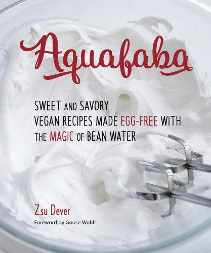 Aquafaba: sweet and savory vegan recipes made egg-free using the magic of bean water