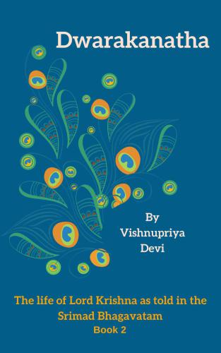 Dwarakanatha: The life of Lord Krishna as told in the Srimad Bhagavatam Book 2