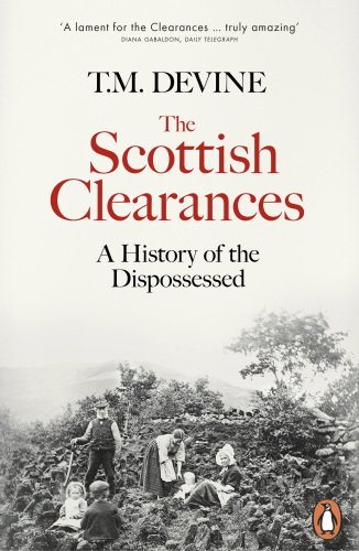 The Scottish Clearances a history of the dispossessed, 1600-1900