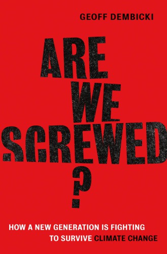 Are we screwed?: how a new generation is fighting to survive climate change