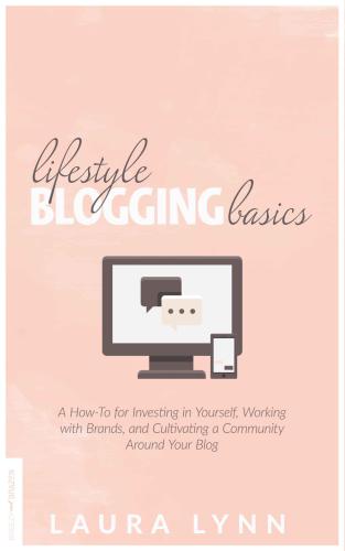 Lifestyle Blogging Basics: A How-To for Investing in Yourself, Working With Brands, and Cultivating a Community Around Your Blog