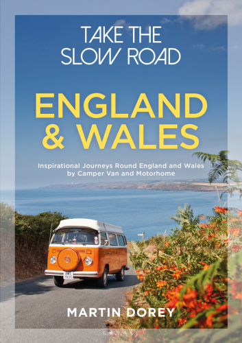 Take the slow road England and Wales: inspirational journeys round England and Wales by camper van and motorhome