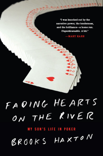 Fading hearts on the river: a life in high-stakes poker: or how my son cheats death, wins millions, & marries his college sweetheart