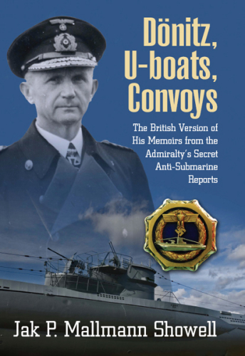 Dönitz, U-boats, convoys: the British version of his memoirs from the Admiralty's secret anti-submarine reports