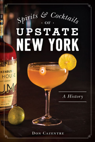 Spirits & cocktails of upstate New York: a history