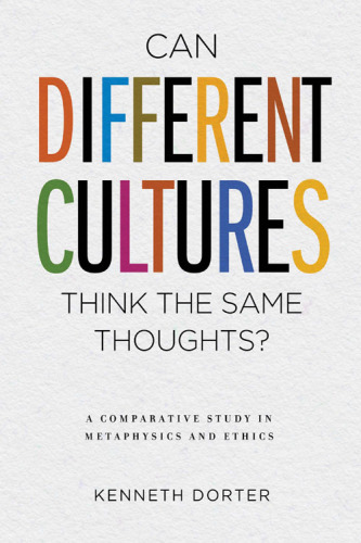 Can different cultures think the same thoughts?: a comparative study in metaphysics and ethics