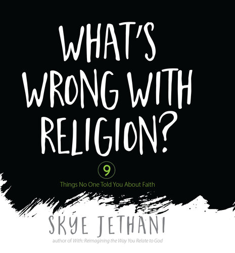 What's Wrong with Religion?: 9 Things No One Told You about Faith