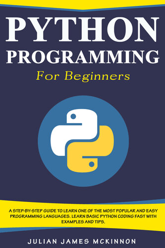 Python Programming for Beginners: A Step-by-Step Guide to Learn one of the Most Popular and Easy  Programming Languages. Learn Basic Python Coding Fast with Examples and Tips