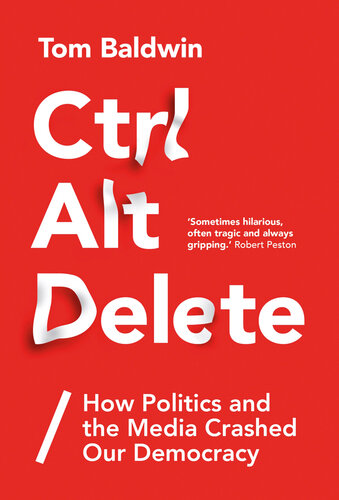 Ctrl Alt Delete: How Politics and the Media Crashed Our Democracy