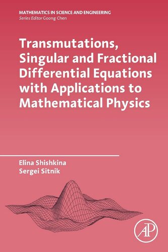 Transmutations, Singular and Fractional Differential Equations with Applications to Mathematical Physics (Mathematics in Science and Engineering)