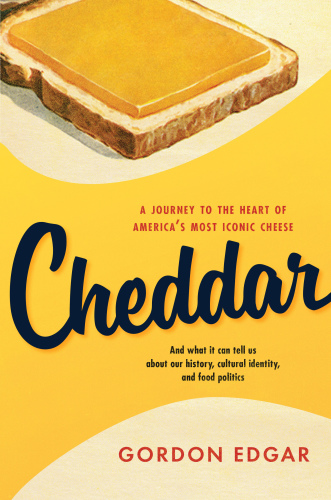 Cheddar: a journey to the heart of America's most iconic cheese