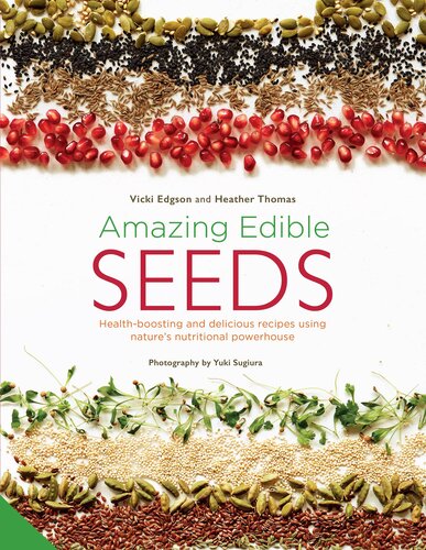 Amazing Edible Seeds: Health-boosting and delicious recipes using nature’s nutritional powerhouse