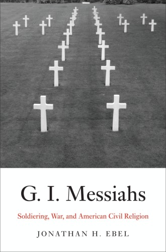 G.I. messiahs: soldiering, war, and American civil religion