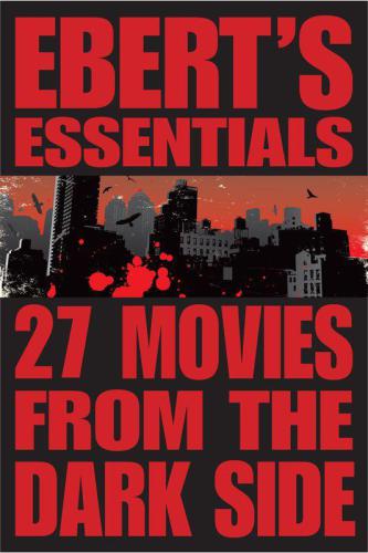 27 Movies from the Dark Side: Ebert's Essentials