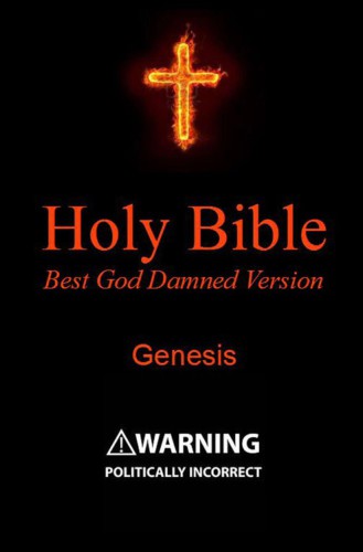 Holy Bible: Best God Damned Version: Genesis: For atheists, agnostics and fans of religious stupidity