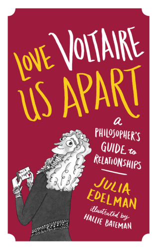 Love Voltaire Us Apart: a Philosopher?s Guide to Relationships