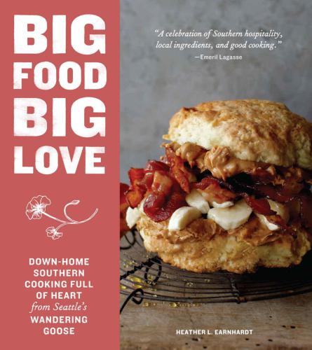 Big food big love: a Southern gal in the Northwest shares stories and recipes for big biscuits and breakfasts, cakes, pies, cookies, suppers, gravies, pickles, and plenty more