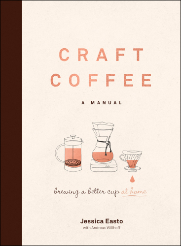 Craft coffee: a manual: brewing a better cup at home