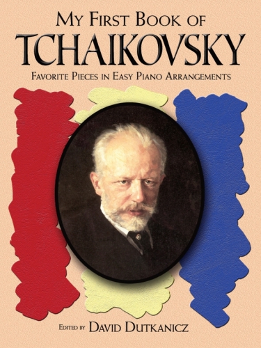 My first book of Tchaikovsky: favorite pieces in easy piano arrangements