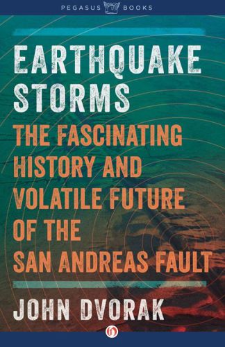 Earthquake Storms: An Unauthorized Biography of the San Andreas Fault