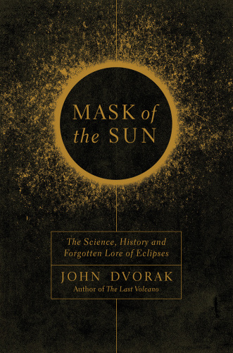 Mask of the sun: the science, history, and forgotten lore of eclipses