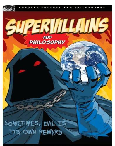 Supervillains and Philosophy: Sometimes, Evil Is Its Own Reward