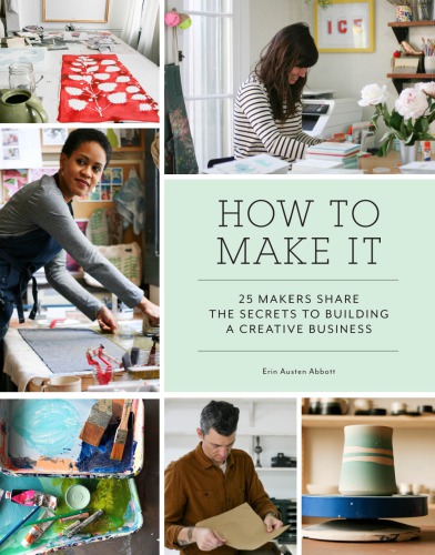 How to make it: 25 makers share the secrets to building a creative business