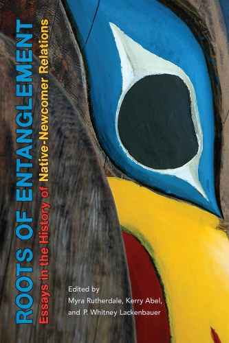 Roots of entanglement: essays in the history of native-newcomer relations