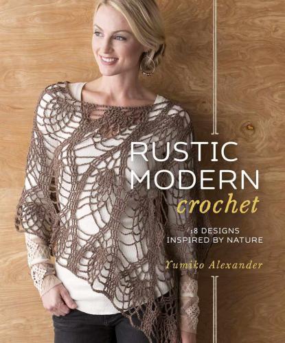 Rustic Modern Crochet: 18 Designs Inspired by Nature