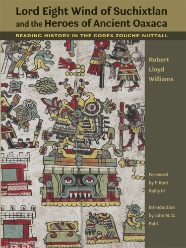 Lord Eight Wind of Suchixtlan and the Heroes of Ancient Oaxaca: Reading History in the Codex Zouche-Nuttall