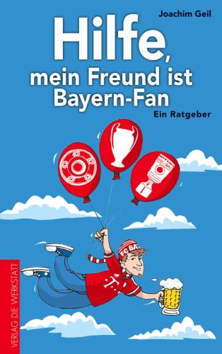 Hilfe, mein Freund ist Bayern-Fan Ein Ratgeber