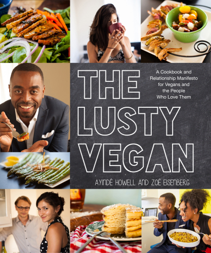 The lusty vegan: a cookbook and relationship manifesto for vegans and the people who love them