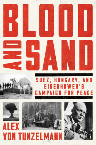 Blood and sand: Suez, Hungary, and Eisenhower's campaign for peace