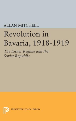 Revolution in Bavaria, 1918-1919: the Eisner Regime and the Soviet Republic