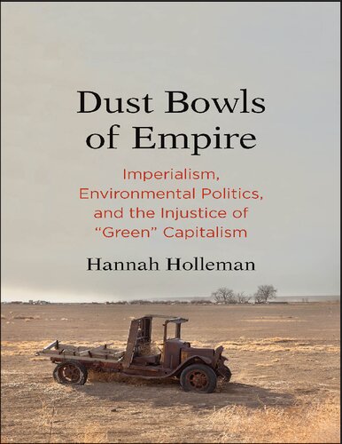 Hannah Holleman - Dust Bowls of Empire_ Imperialism, Environmental Politics, and the Injustice of _Green_ Capitalism-Yale University Press (2018).pdf