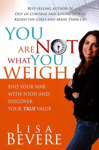 You Are Not What You Weigh: End Your War With Food and Discover Your True Value