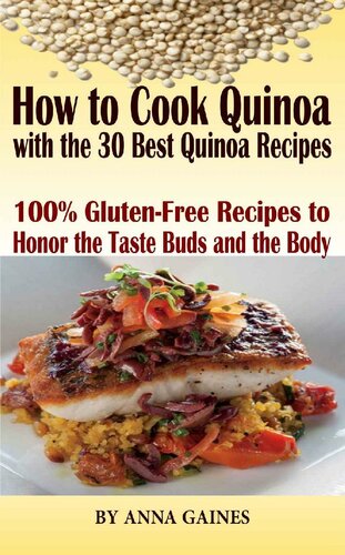 How to Cook Quinoa with the 30 Best Quinoa Recipes in 2019: The Ultimate Quinoa Cookbook to Better Cooking the Best Superfood Recipes; 100% Gluten-Free Recipes to Honor the Taste Buds and the Body