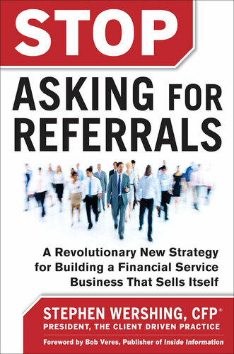 Stop Asking for Referrals: A Revolutionary New Strategy for Building a Financial Service Business That Sells Itself