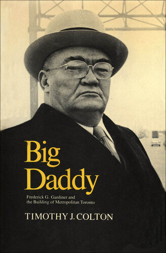 Big Daddy: Frederick G. Gardiner and the Building of Metropolitan Toronto