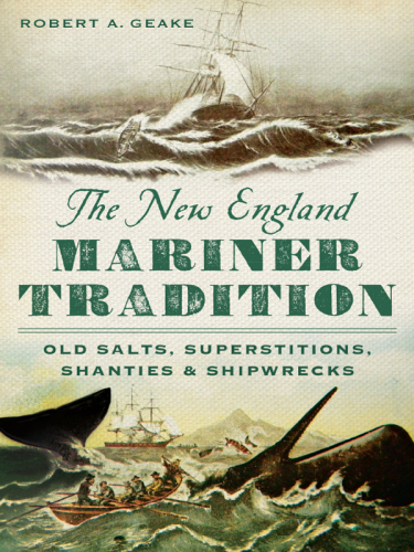 The New England mariner tradition: old salts, superstitions, shanties & shipwrecks