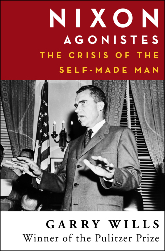 Nixon agonistes the crisis of the self-made man