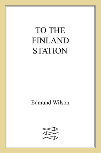 To the Finland Station: A Study in the Acting and Writing of History (FSG Classics)