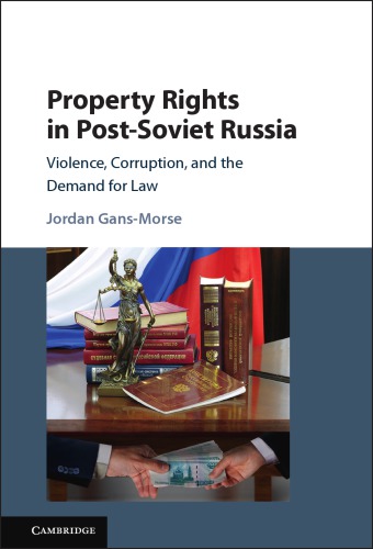 Property rights in Post-Soviet Russia: violence, corruption, and the demand for law