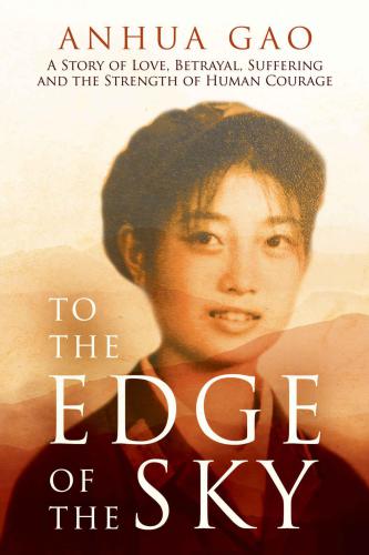 To the Edge of the Sky: A Story of Love, Betrayal, Suffering and the Strength of Human Courage