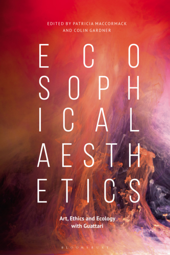 Ecosophical aesthetics: art, ethics and ecology with Guattari