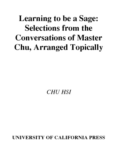 Learning to be a sage: selections from the Conversations of Master Chu, arranged topically