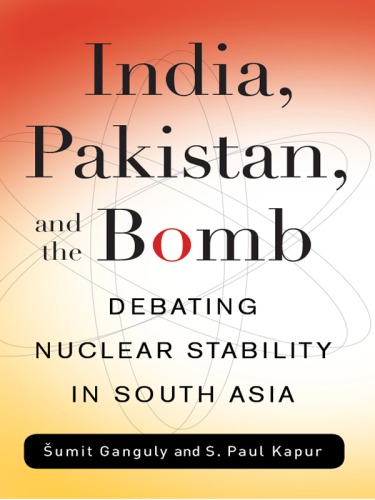 India, Pakistan, and the Bomb: Debating Nuclear Stability in South Asia