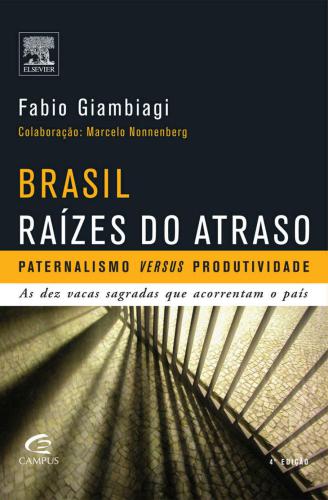 Brasil, raízes do atraso: paternalismo versus productividade: as dez vacas sagradas que acorrentam o país